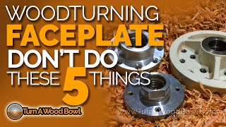 Faceplate Woodturning Don't Do These 5 Things Video