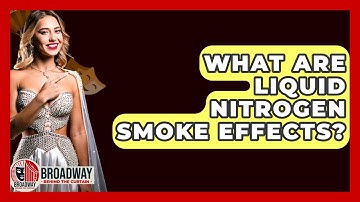 What Are Liquid Nitrogen Smoke Effects? - Broadway Behind The Curtain