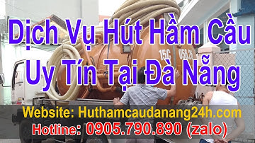 Dịch Vụ Hút Hầm Cầu Uy Tín Tại Đà Nẵng