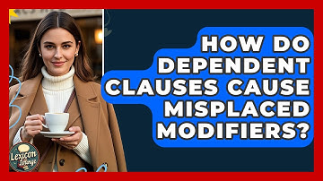 How Do Dependent Clauses Cause Misplaced Modifiers? - Lexicon Lounge