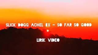 Slick Dogg ft. Achel BX - So Far So Good (Bukan Official Lirik Video)