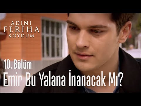 Emir bu yalana inanacak mı? - Adını Feriha Koydum 10. Bölüm