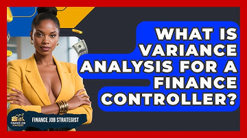 What Is Variance Analysis For A Finance Controller? - Finance Job Strategist