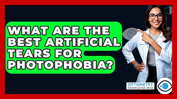 What Are The Best Artificial Tears For Photophobia? - Optometry Knowledge Base