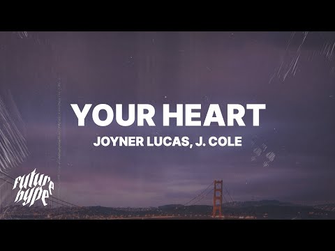 Joyner Lucas – Your Heart (Lyrics) ft. J. Cole