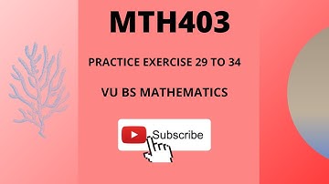 MTH403 | PRACTICE EXERCISE 29 TO 34 SOLUTION | VU BS MATHEMATICS | FINALTERM PREPARATION