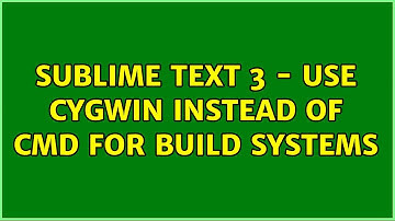 Sublime Text 3 - Use Cygwin instead of cmd for build systems