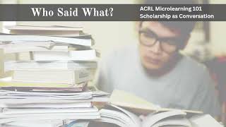 ACRL Microlearning 101- Scholarship as Conversation