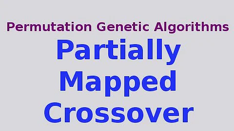 Genetic Algorithms 20/30: Partially Mapped Crossover