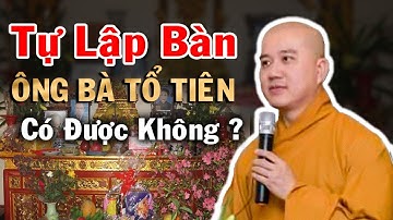 ► TỰ LẬP BÀN THỜ - TỰ THỜ CÚNG ÔNG BÀ TỔ TIÊN có được không ? Thầy Thích Pháp Hoà