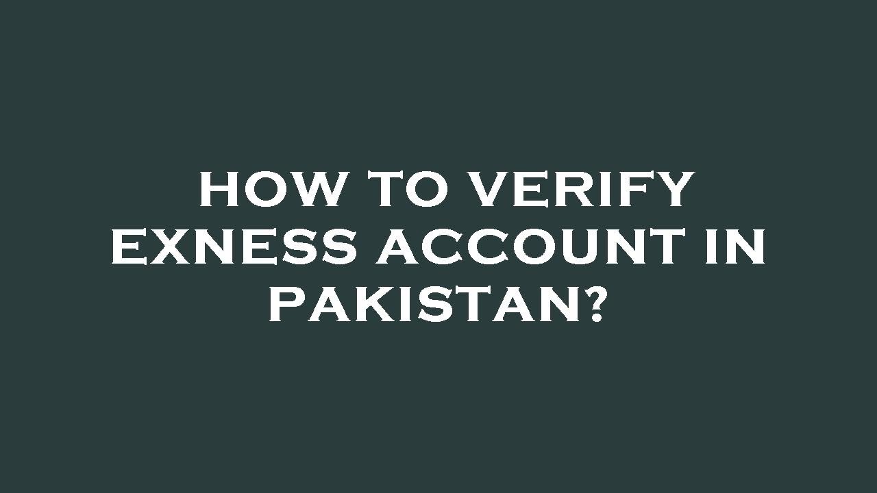 how-to-verify-exness-account-in-pakistan-youtube