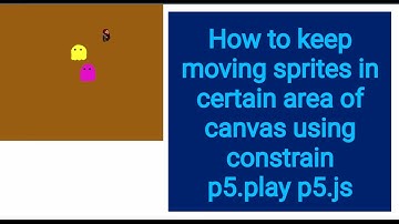14 How to keep moving sprites in certain area of canvas using constrain p5.play p5.js