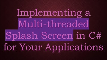 Implementing a Multi-threaded Splash Screen in C# for Your Applications