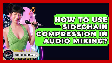 How To Use Sidechain Compression In Audio Mixing? - Music Producer Mastery