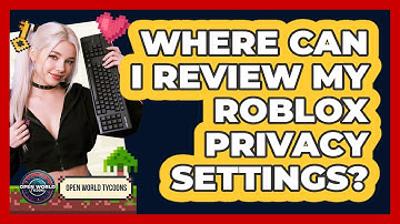 Where Can I Review My Roblox Privacy Settings?