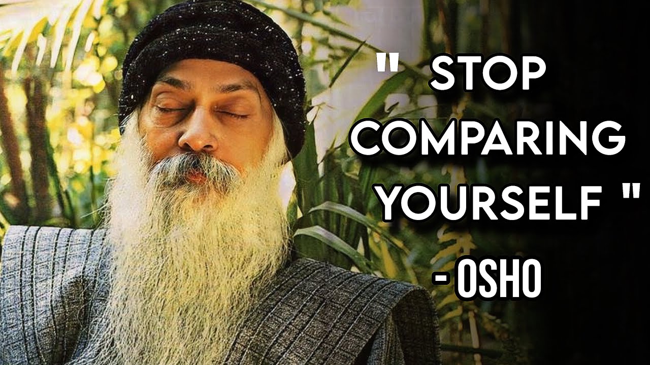 OSHO : अपनी तुलना करना बंद करे ! osho on stop comparing yourself ! self enlightenment ! EXPLAINED