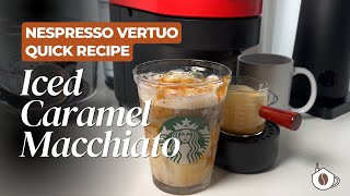 Iced Caramel Macchiato - Easy Nespresso Vertuo Recipe