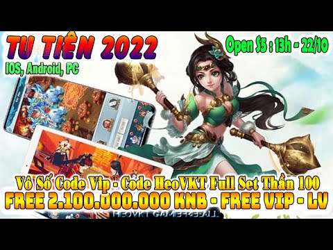 GAME 2557: Tu Tiên 2022 OPEN S5 – 13h – 22/10 (IOS,Android,PC) | 2,1 Tỷ KNB – Code HeoVKT [HEOVKT]