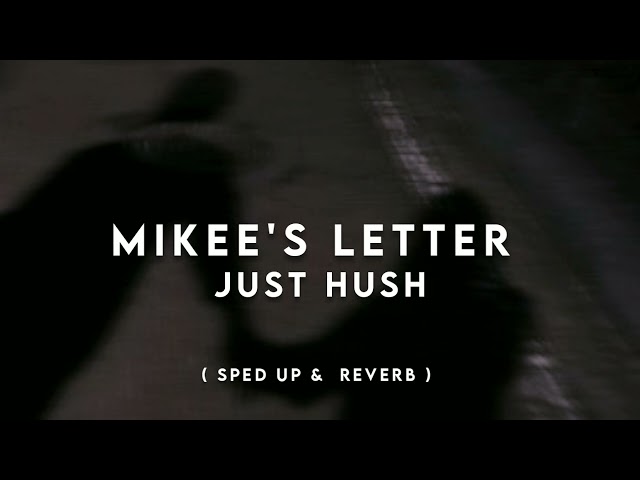 mikee's letter // just hush 🎵 ( speed up + reverb ) class=