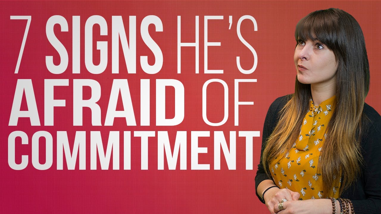 7 Signs He's Afraid of Commitment - YouTube 7 Signs He's Afraid of Commitment - YouTube