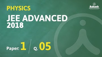 JEE Advanced Answer keys & Solutions 2018 for Physics (Paper-1) Q.05 | Aakash Institute