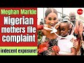 Official complaints filed against meghan two nigerian mothers arrested