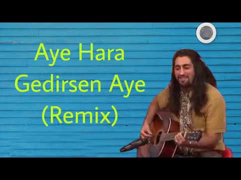 Aye Hara Gedirsen Aye_ Remix
