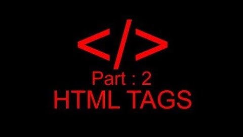 HTML CSS Tutorial for beginners : Part 2 : HTML Tags