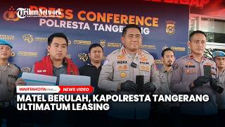 Matel Berulah, Kapolresta Tangerang Ultimatum Leasing