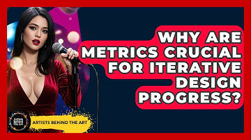 Why Are Metrics Crucial For Iterative Design Progress? - Artists Behind the Art