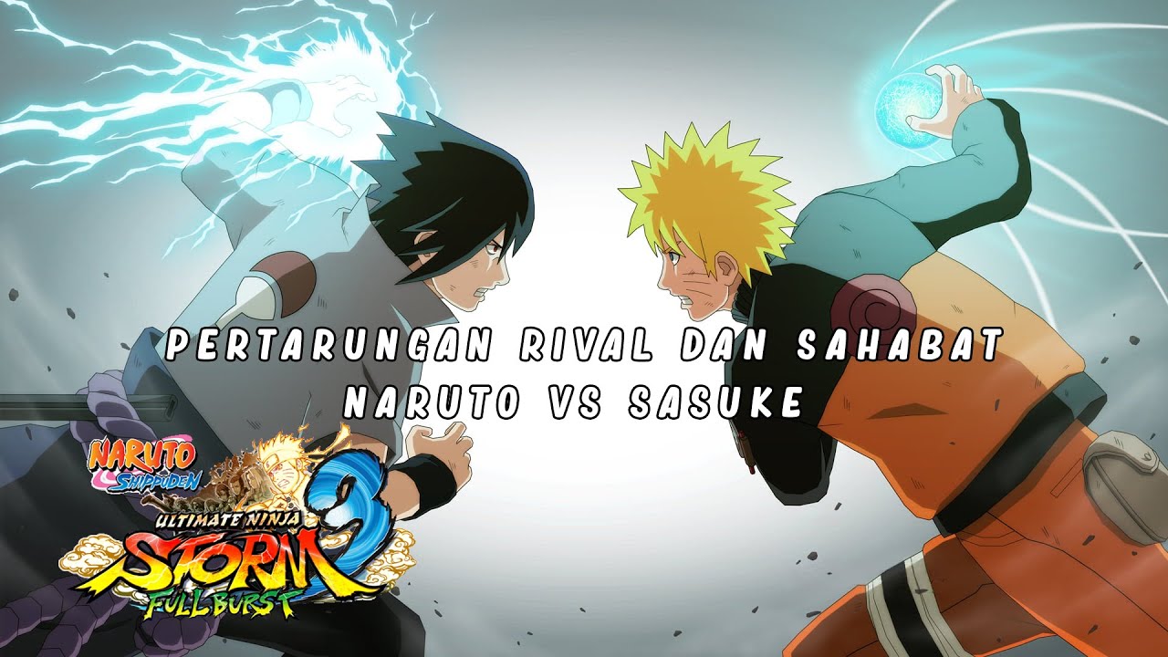 PERTARUNGAN SAHABAT SEJATI NARUTO VS SASUKE Naruto Shippuden Ultimate