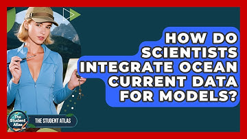 How Do Scientists Integrate Ocean Current Data For Models? - The Student Atlas