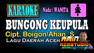 BUNGONG KEUPULA KARAOKE Nada WANITA