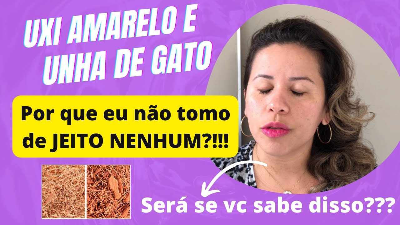 Chá de Uxi amarelo e Unha de gato, benefícios e perigos!!!