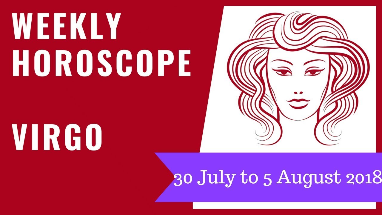 Virgo weekly horoscope 30 July to 5 August 2018