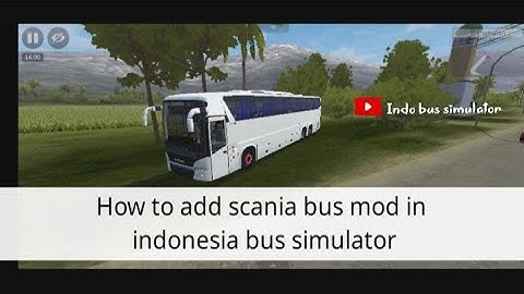 How to add Scania bus mod in Indonesia bus simulator?