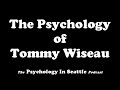 The Psychology of Tommy Wiseau