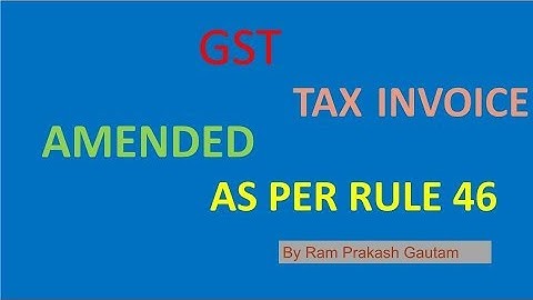 TAX INVOICE | GST AMENDMENT | RULE 46 | By, Ram Prakash Gautam