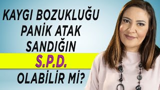 KAYGI BOZUKLUĞU - PANİK ATAK SANDIĞIN SPD OLABİLİR Mİ? - Duyu Bütünleme Bozukluğu