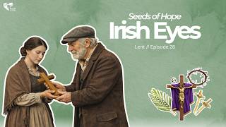 Irish Eyes | John 5:5-6 | Seeds of Hope, Stories for Lent #lent #parables @htoh