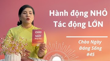 Một Hành Động Nhỏ – Một Tác Động Lớn! | Chào Ngày Đáng Sống #45 | Tô Nhi A Official