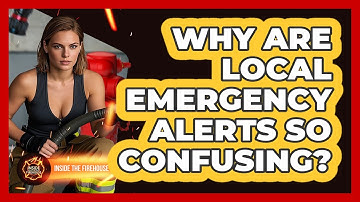 Why Are Local Emergency Alerts So Confusing? - Inside the Firehouse