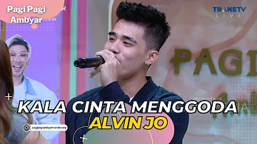 Kala Cinta Menggoda | ALVIN JO | PAGI PAGI AMBYAR (11/5/23)