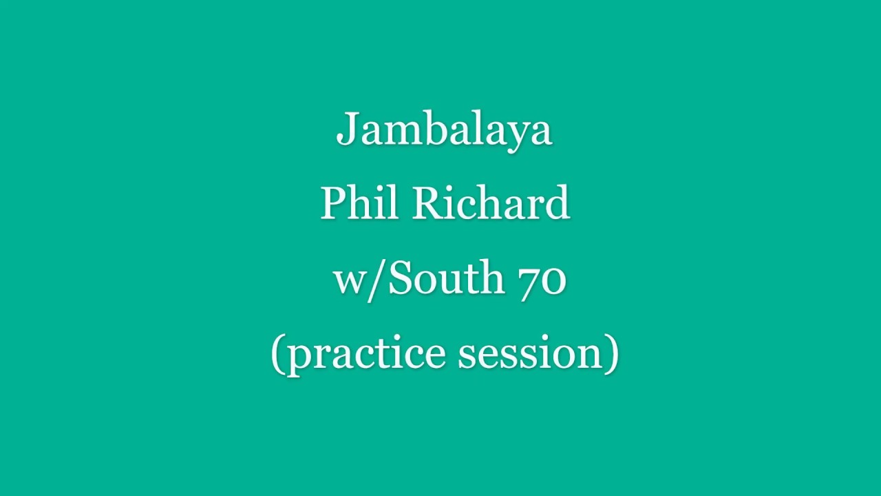 Jambalaya (cover song) Phil Richard with South 70 practice 