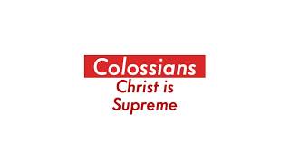 Colossians: Christ is Supreme - Introduction to series