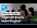Sick of french algeria moves away from colonial past with increase in english at school