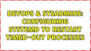 Celebrity DevOps & SysAdmins: Configuring systemd to restart timed-out processes Profile