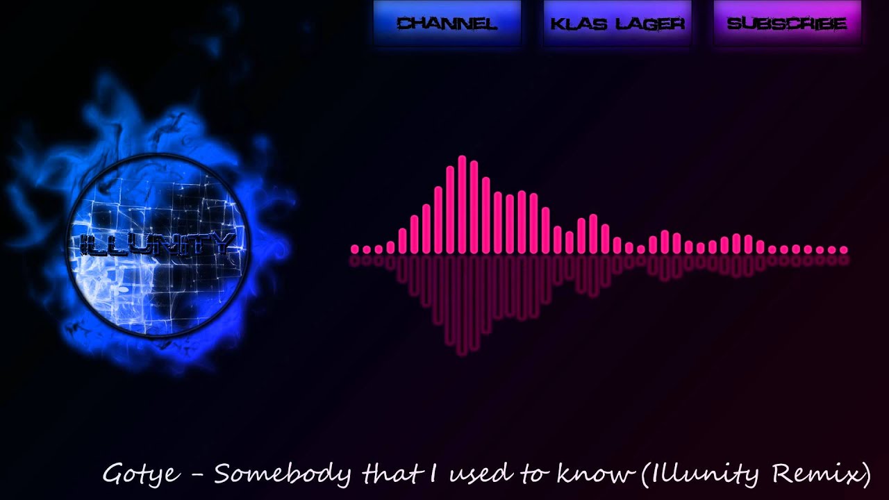 Gotye Feat. Kimbra - Somebody that I used to know (Illunity Remix)