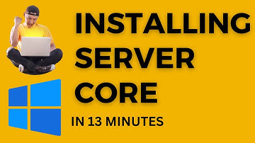 Installing Server Core In 13 Minutes  : Windows Server 2022