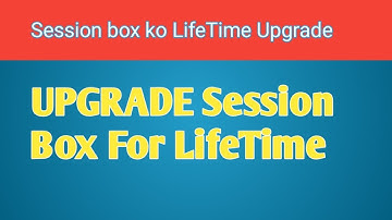 How to Upgrade Session box Life Time || Upgrade session Box || Session Box Upgrade Problem Solve